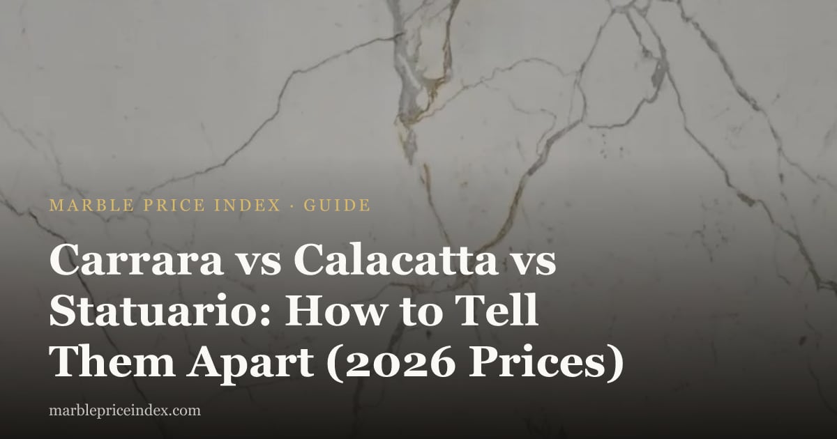 Carrara vs Calacatta vs Statuario: How to Tell Them Apart (2026 Prices)