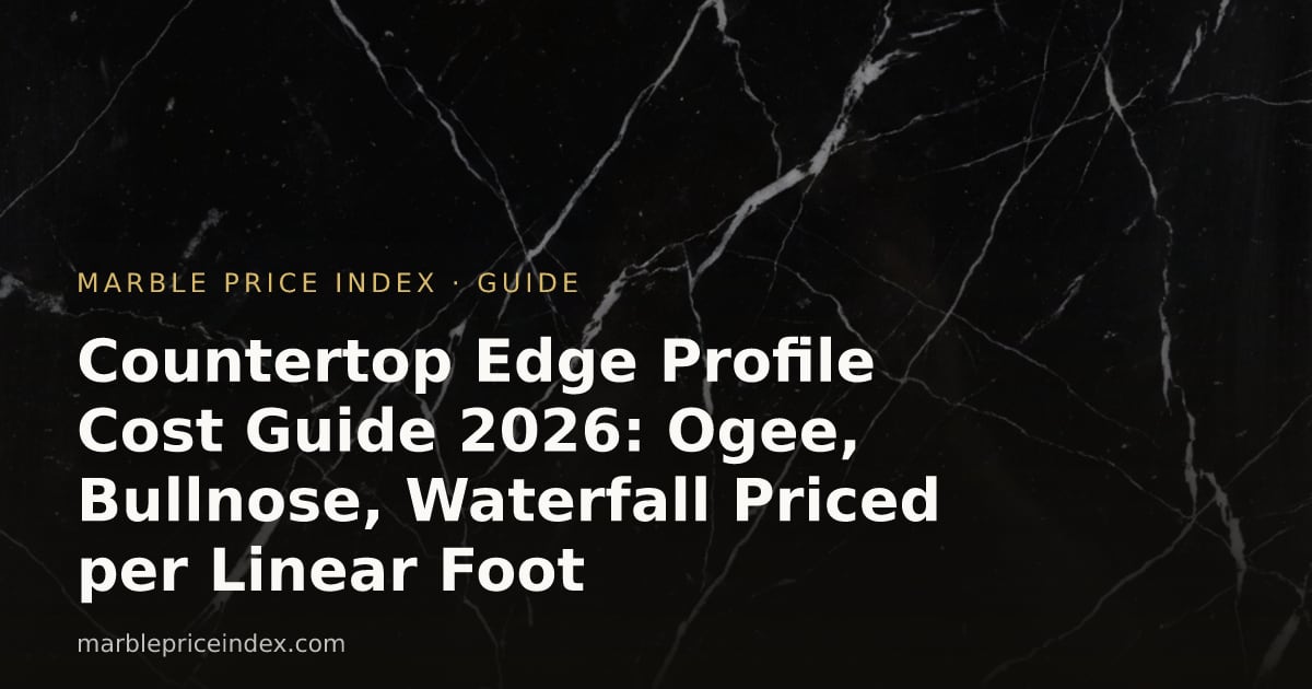 Countertop Edge Profile Cost Guide 2026: Ogee, Bullnose, Waterfall Priced per Linear Foot