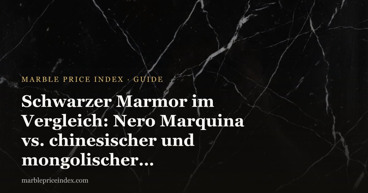 Schwarzer Marmor im Vergleich: Nero Marquina vs. chinesischer und mongolischer Schwarzmarmor (2026)