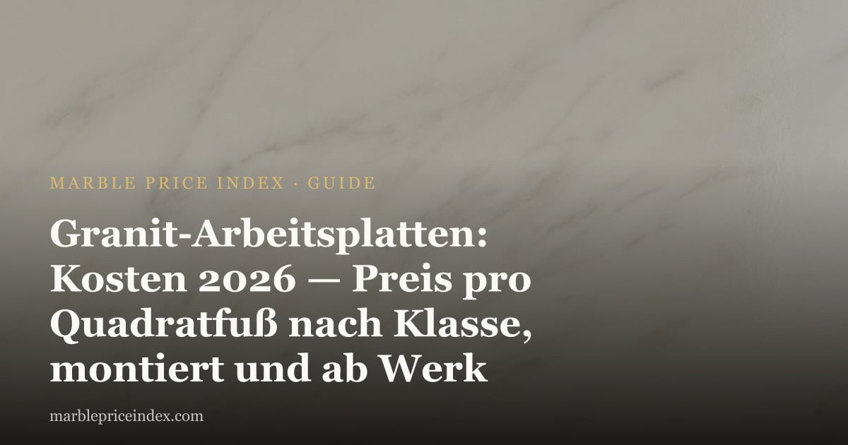 Granit-Arbeitsplatten: Kosten 2026 — Preis pro Quadratfuß nach Klasse, montiert und ab Werk