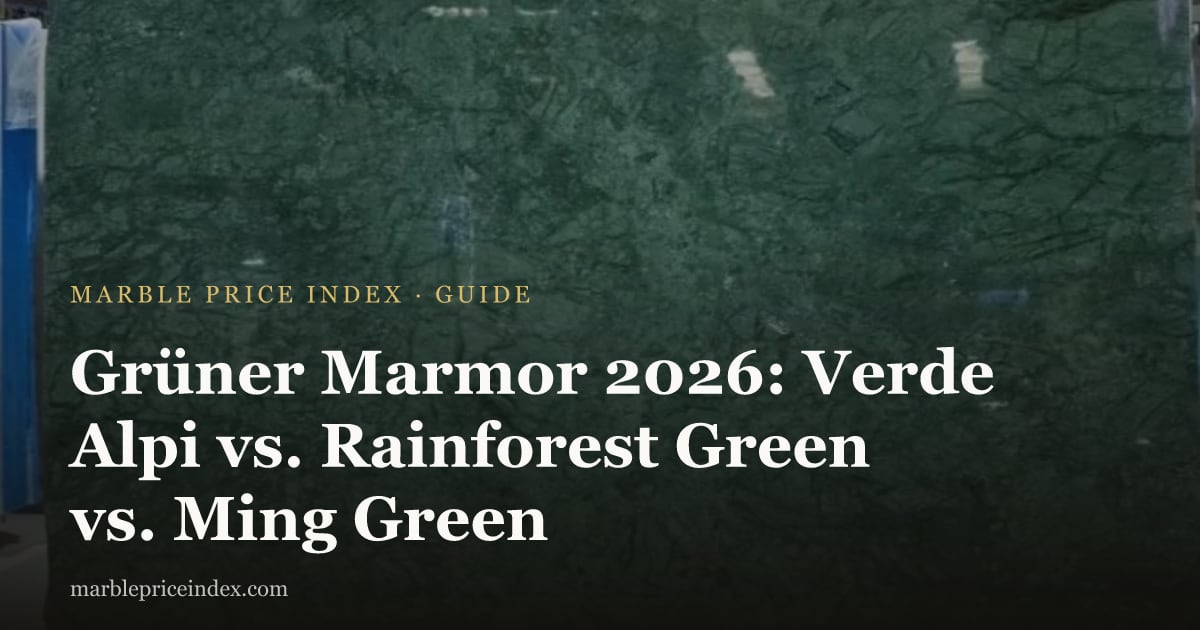 Grüner Marmor 2026: Verde Alpi vs. Rainforest Green vs. Ming Green