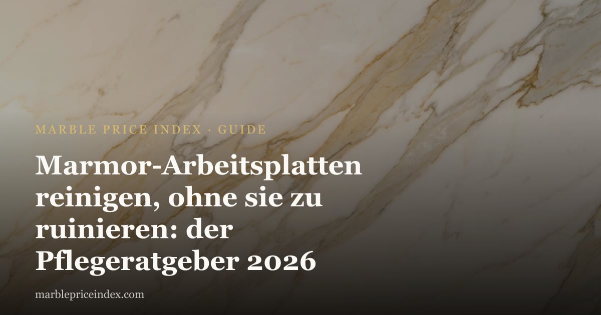 Marmor-Arbeitsplatten reinigen, ohne sie zu ruinieren: der Pflegeratgeber 2026