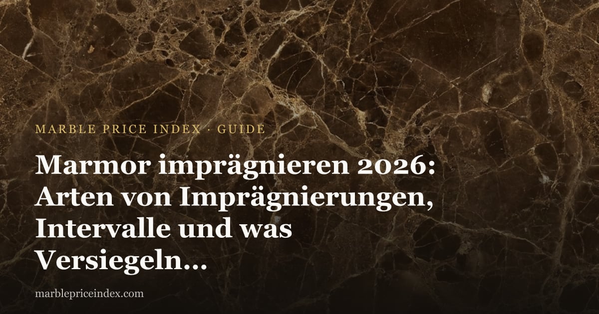 Marmor imprägnieren 2026: Arten von Imprägnierungen, Intervalle und was Versiegeln wirklich verhindert