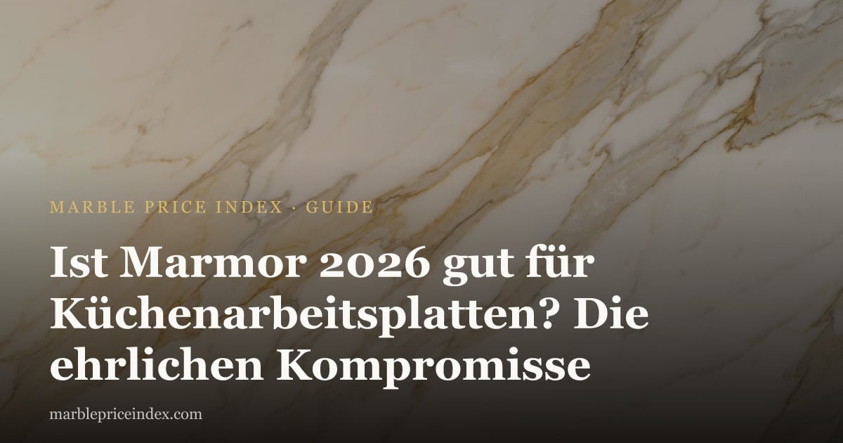 Ist Marmor 2026 gut für Küchenarbeitsplatten? Die ehrlichen Kompromisse