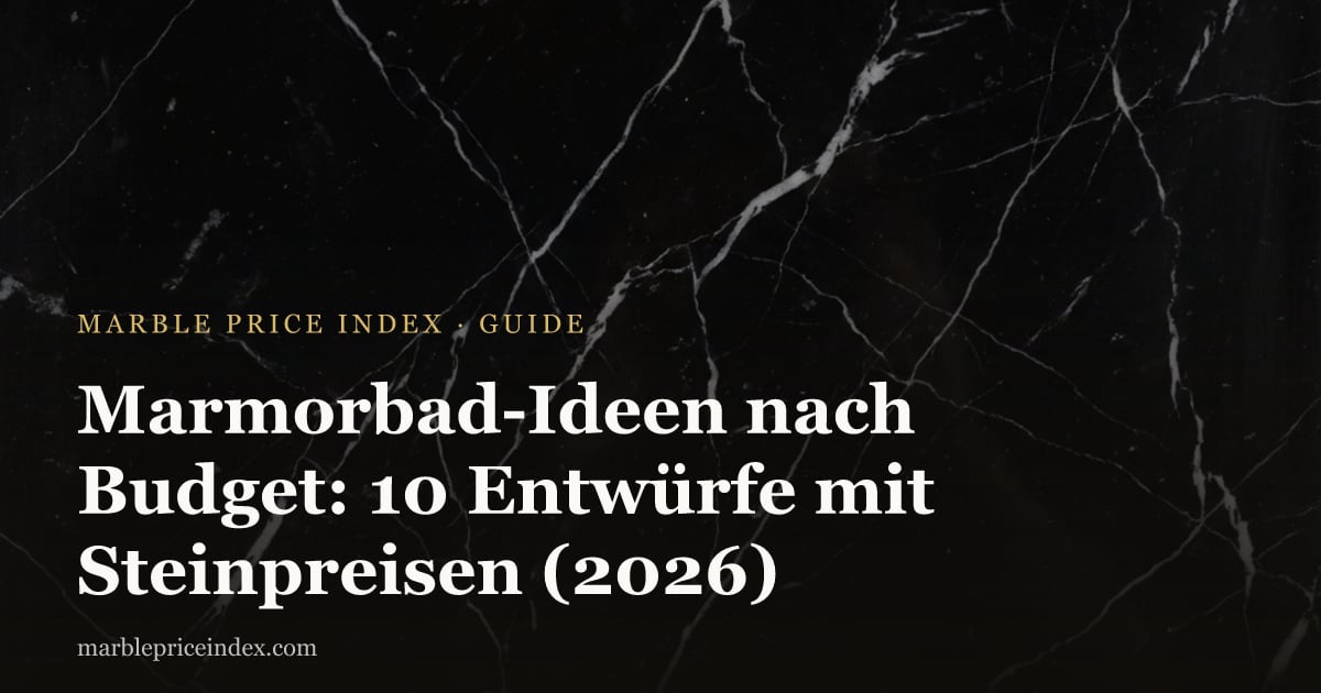 Marmorbad-Ideen nach Budget: 10 Entwürfe mit Steinpreisen (2026)