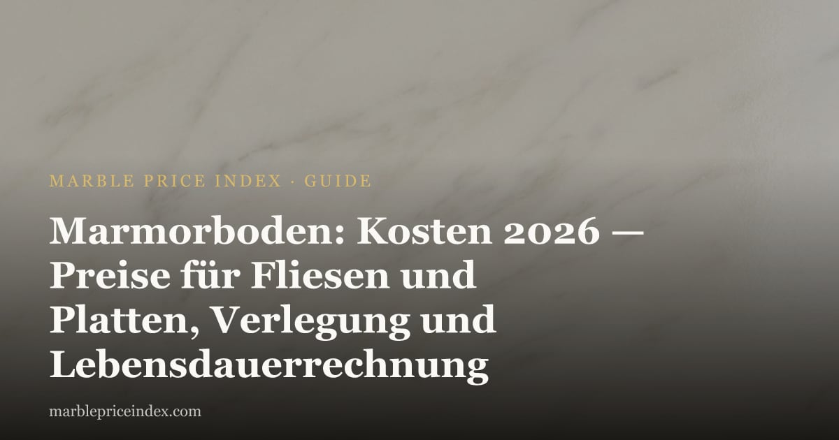 Marmorboden: Kosten 2026 — Preise für Fliesen und Platten, Verlegung und Lebensdauerrechnung