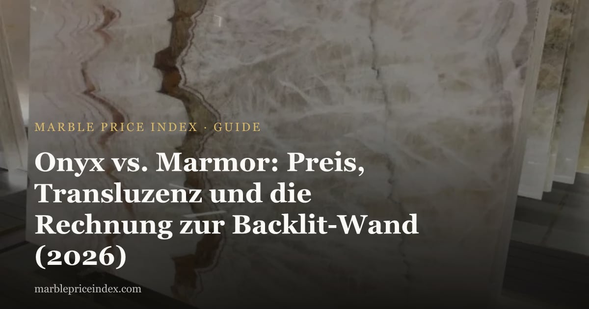 Onyx vs. Marmor: Preis, Transluzenz und die Rechnung zur Backlit-Wand (2026)