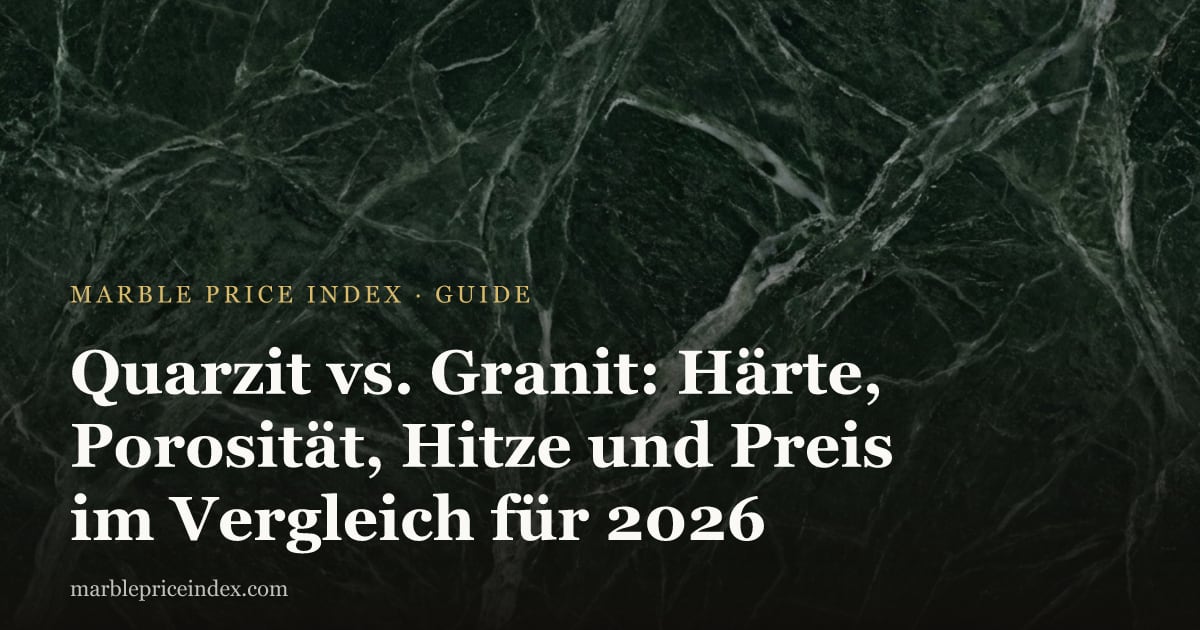 Quarzit vs. Granit: Härte, Porosität, Hitze und Preis im Vergleich für 2026