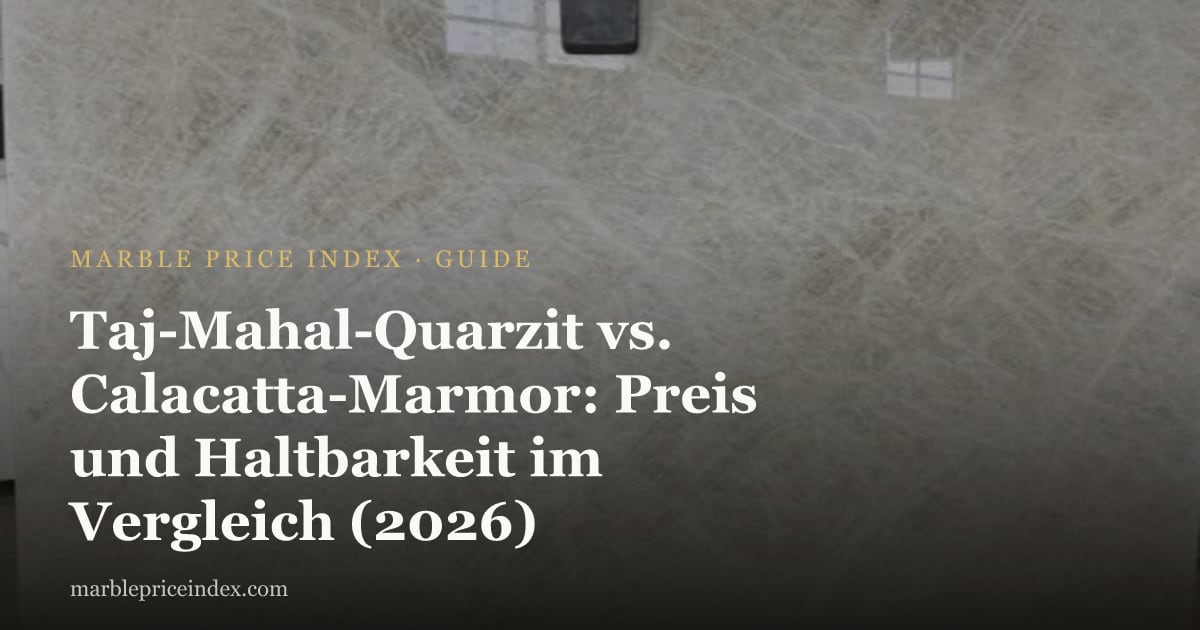 Taj-Mahal-Quarzit vs. Calacatta-Marmor: Preis und Haltbarkeit im Vergleich (2026)