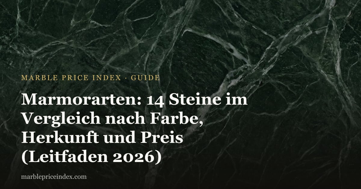 Marmorarten: 14 Steine im Vergleich nach Farbe, Herkunft und Preis (Leitfaden 2026)