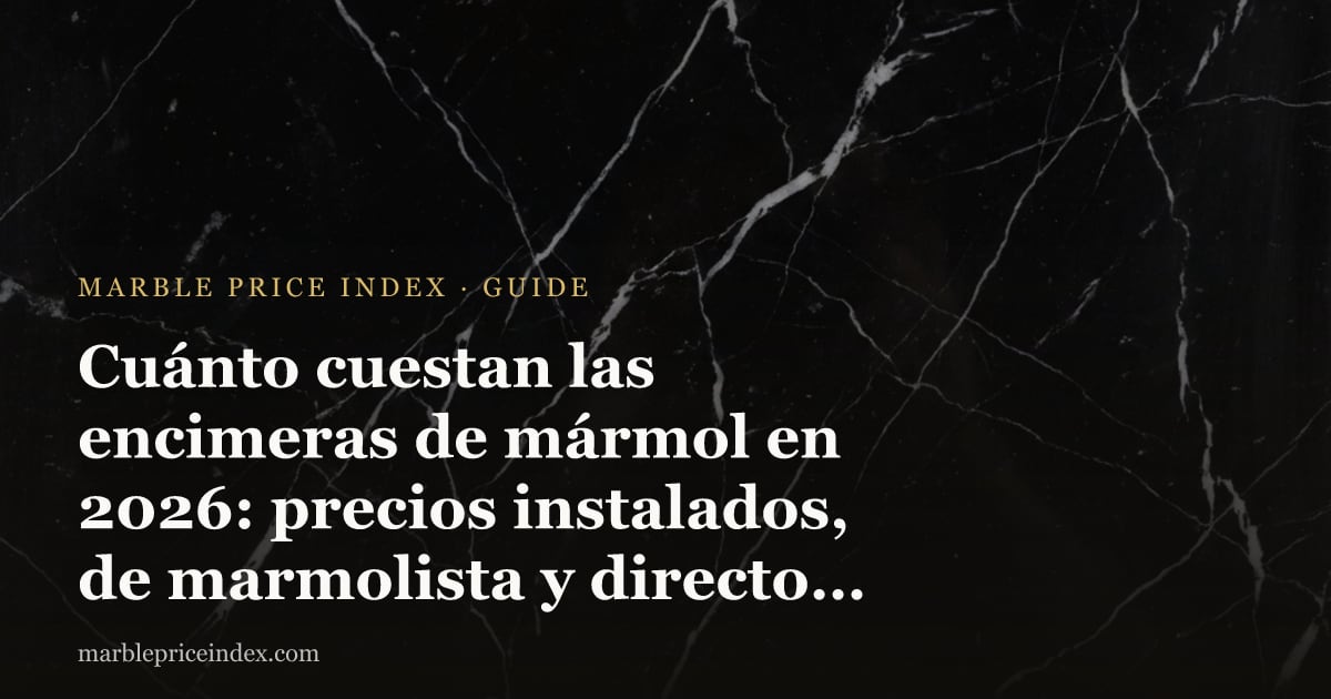 Cuánto cuestan las encimeras de mármol en 2026: precios instalados, de marmolista y directo de fábrica