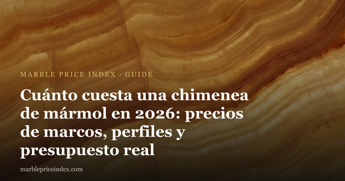 Cuánto cuesta una chimenea de mármol en 2026: precios de marcos, perfiles y presupuesto real
