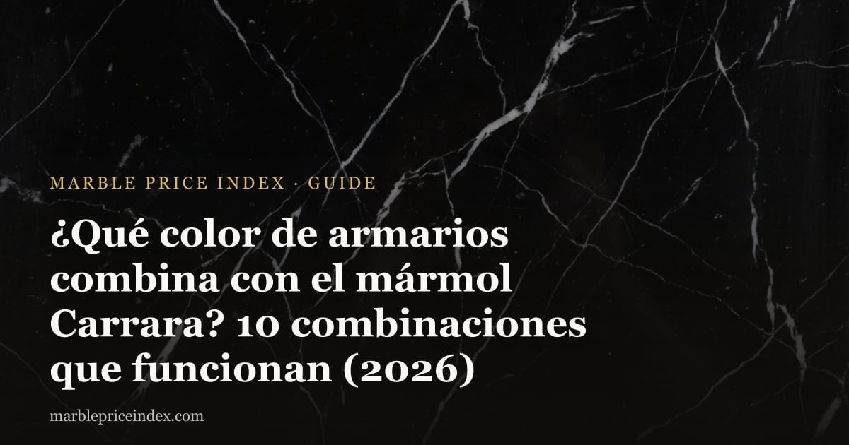 ¿Qué color de armarios combina con el mármol Carrara? 10 combinaciones que funcionan (2026)