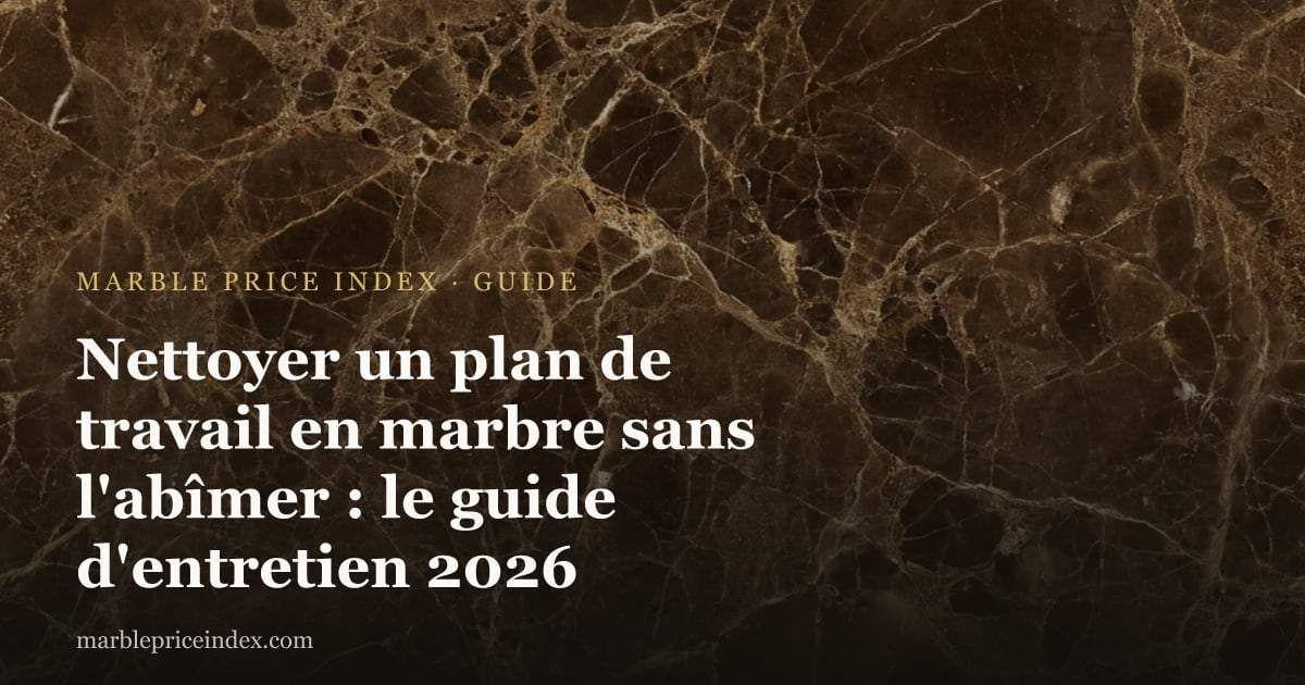 Nettoyer un plan de travail en marbre sans l'abîmer : le guide d'entretien 2026
