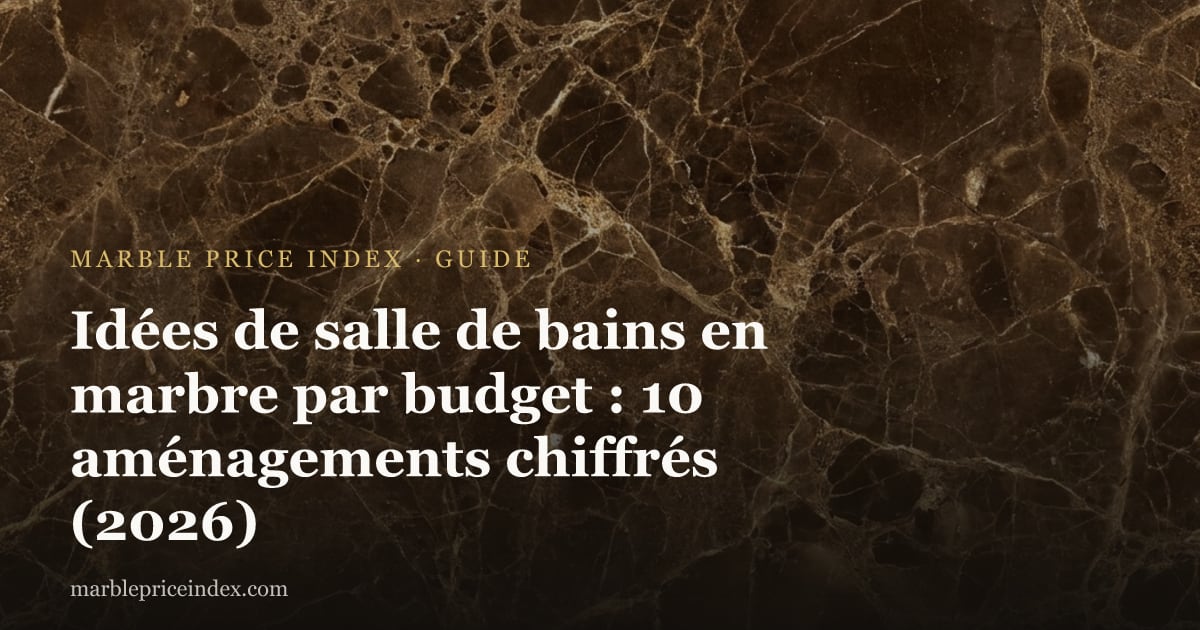 Idées de salle de bains en marbre par budget : 10 aménagements chiffrés (2026)