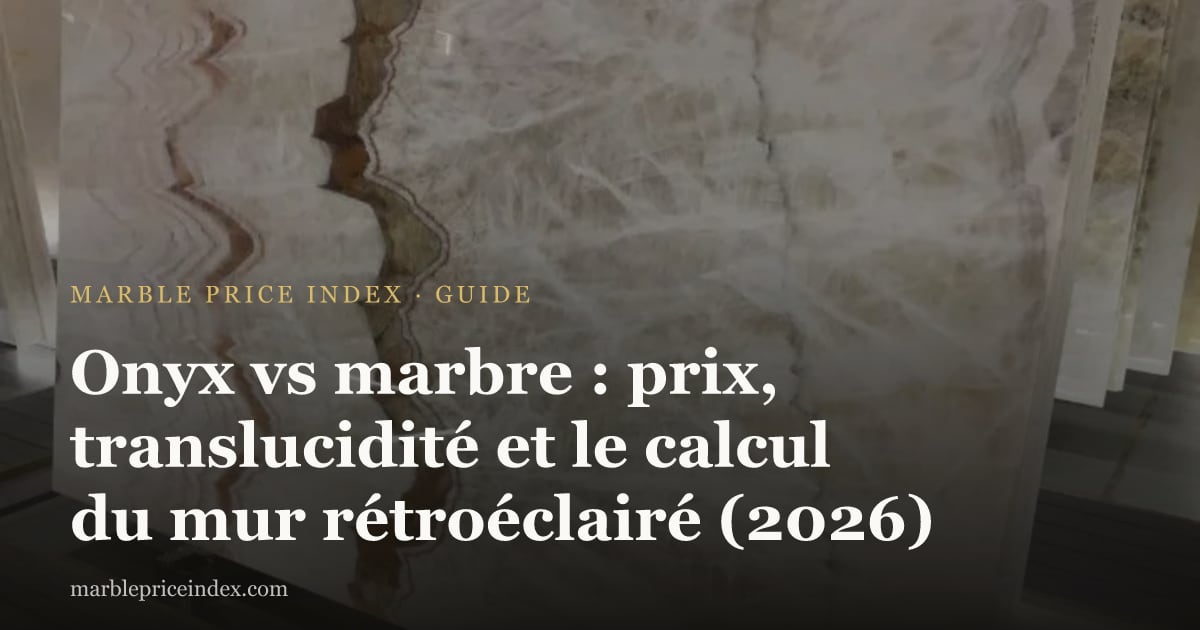 Onyx vs marbre : prix, translucidité et le calcul du mur rétroéclairé (2026)
