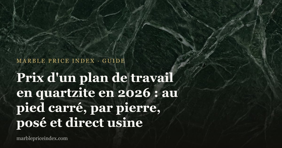 Prix d'un plan de travail en quartzite en 2026 : au pied carré, par pierre, posé et direct usine