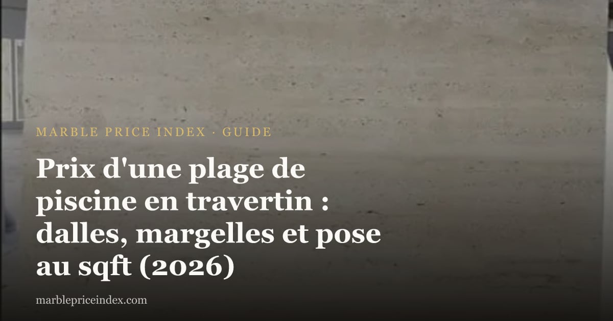 Prix d'une plage de piscine en travertin : dalles, margelles et pose au sqft (2026)