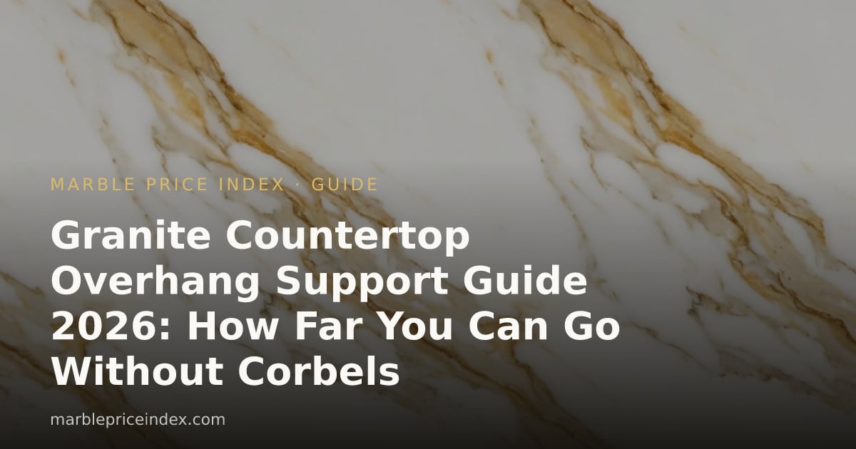 Granite Countertop Overhang Support Guide 2026: How Far You Can Go Without Corbels