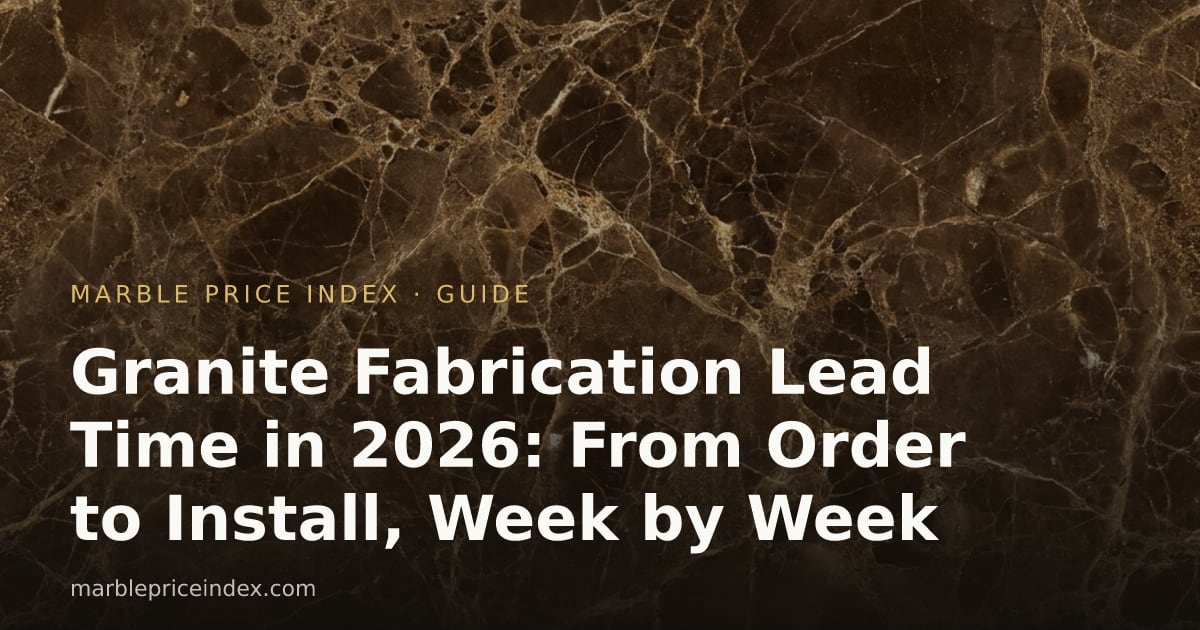 Granite Fabrication Lead Time in 2026: From Order to Install, Week by Week