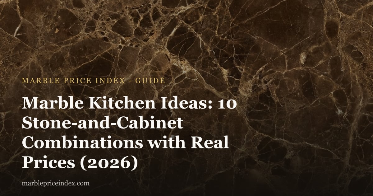 Marble Kitchen Ideas: 10 Stone-and-Cabinet Combinations with Real Prices (2026)