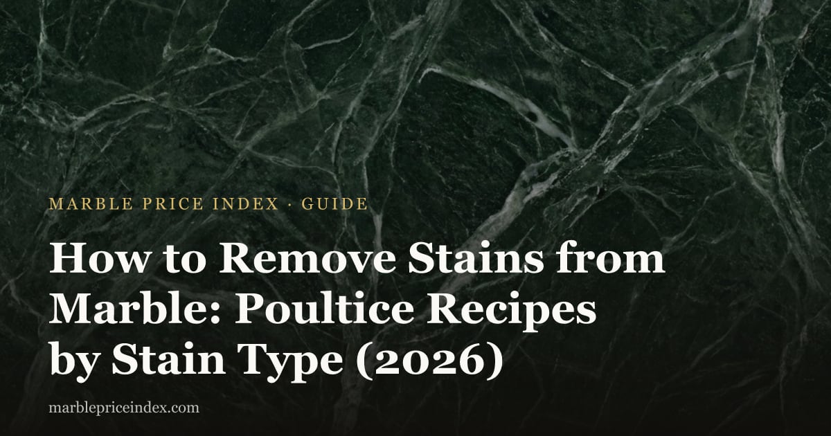 How to Remove Stains from Marble: Poultice Recipes by Stain Type (2026)