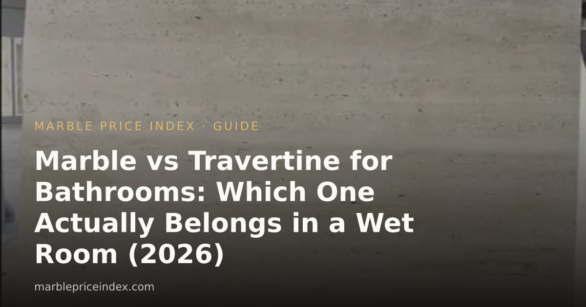 Marble vs Travertine for Bathrooms: Which One Actually Belongs in a Wet Room (2026)