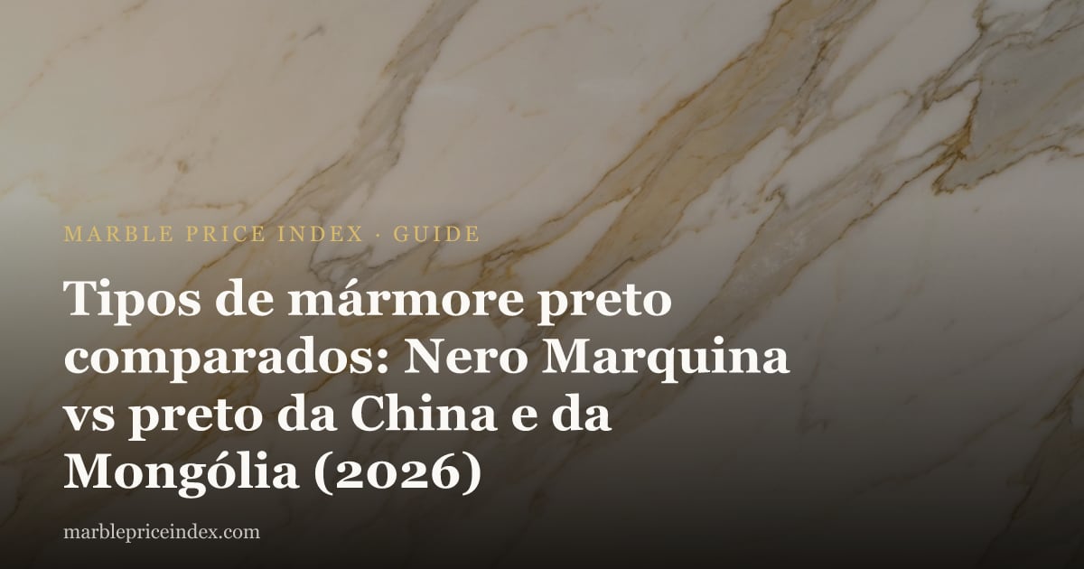 Tipos de mármore preto comparados: Nero Marquina vs preto da China e da Mongólia (2026)