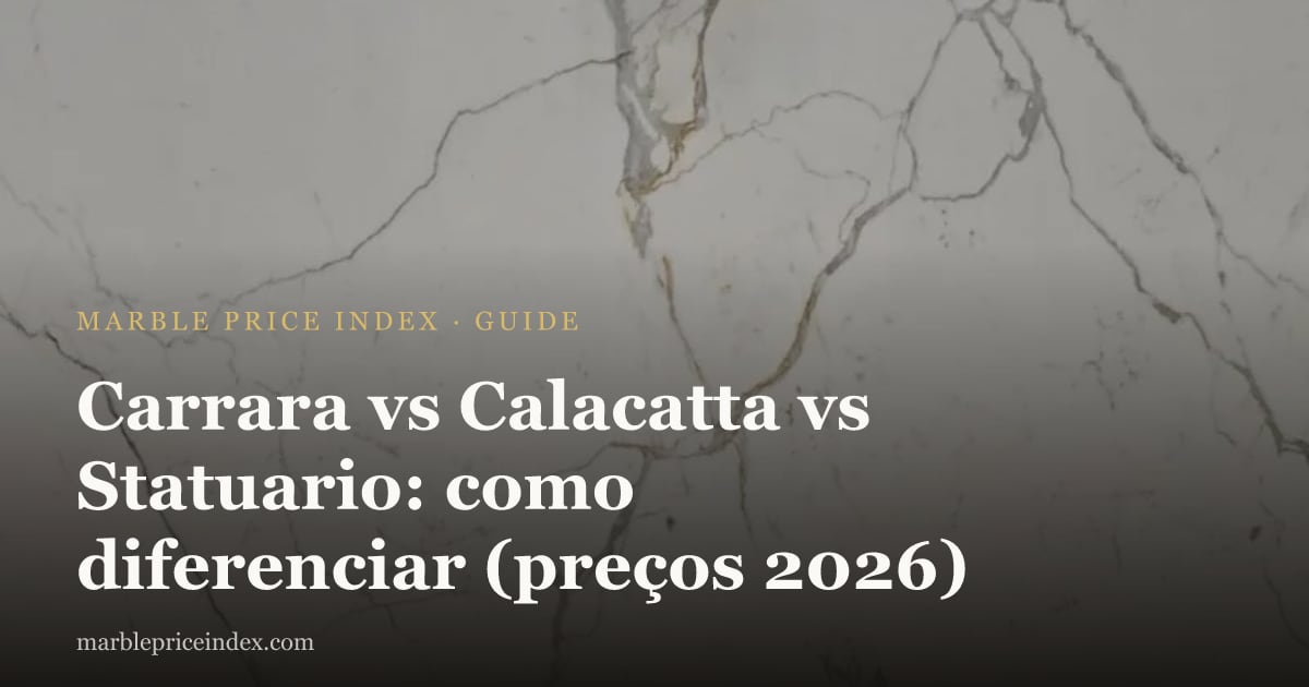 Carrara vs Calacatta vs Statuario: como diferenciar (preços 2026)