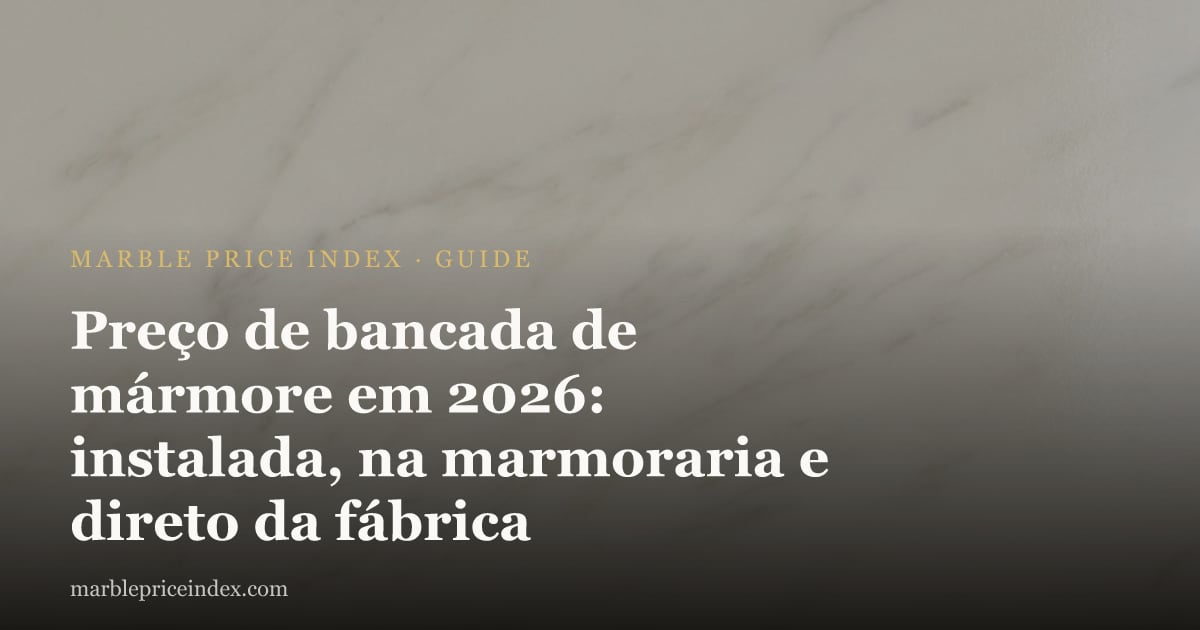 Preço de bancada de mármore em 2026: instalada, na marmoraria e direto da fábrica