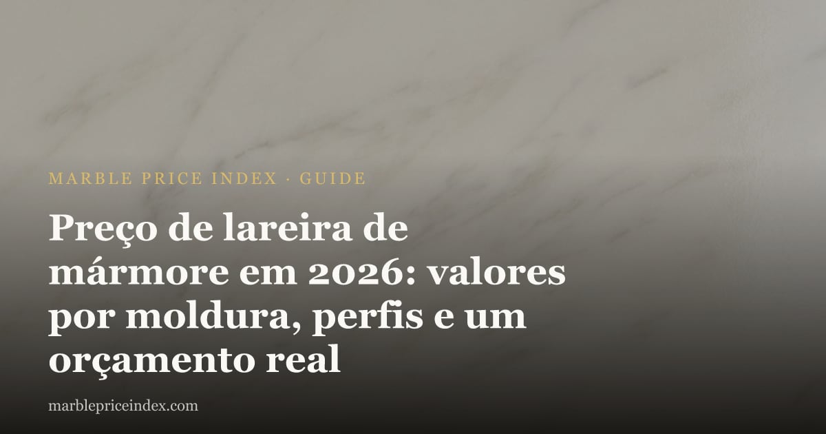 Preço de lareira de mármore em 2026: valores por moldura, perfis e um orçamento real