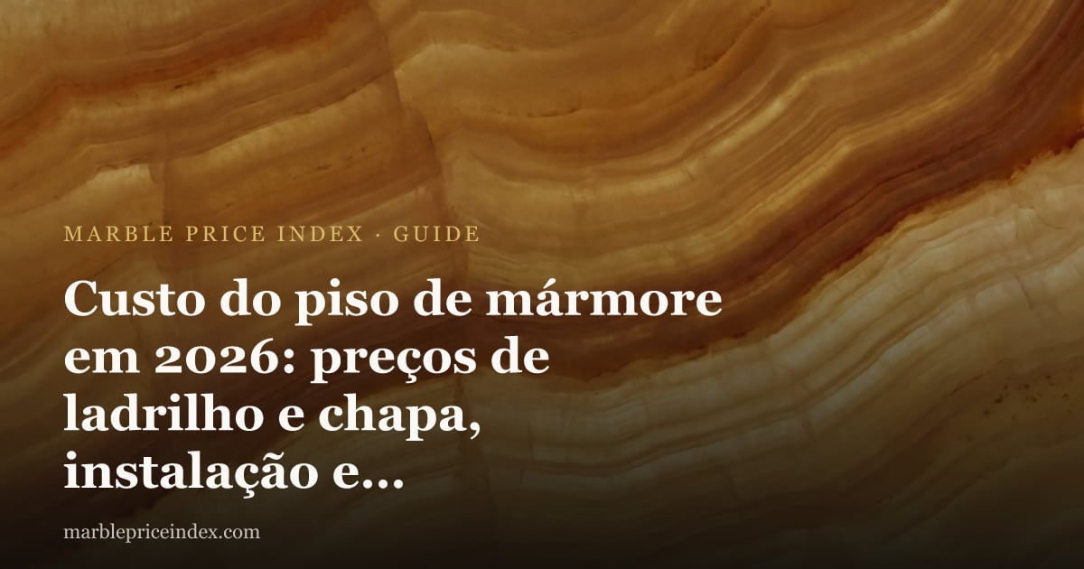 Custo do piso de mármore em 2026: preços de ladrilho e chapa, instalação e valor vitalício