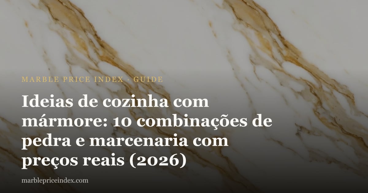 Ideias de cozinha com mármore: 10 combinações de pedra e marcenaria com preços reais (2026)