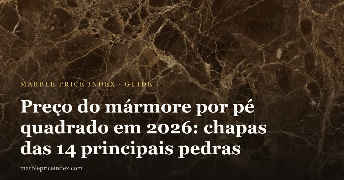 Preço do mármore por pé quadrado em 2026: chapas das 14 principais pedras