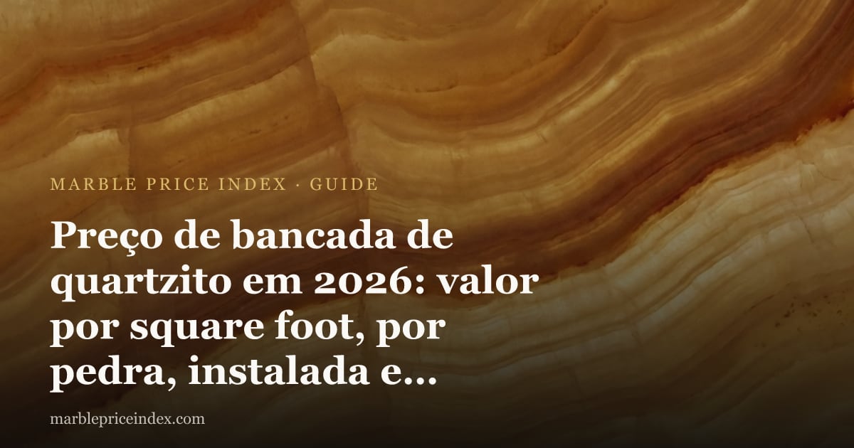Preço de bancada de quartzito em 2026: valor por square foot, por pedra, instalada e direto da fábrica