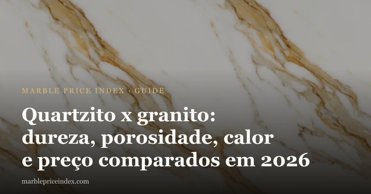 Quartzito x granito: dureza, porosidade, calor e preço comparados em 2026
