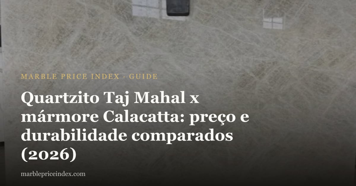 Quartzito Taj Mahal x mármore Calacatta: preço e durabilidade comparados (2026)