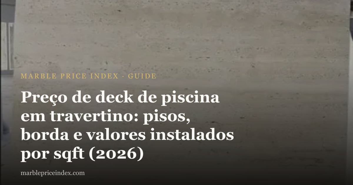 Preço de deck de piscina em travertino: pisos, borda e valores instalados por sqft (2026)
