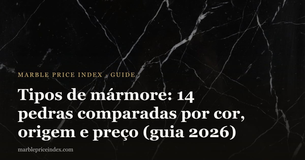Tipos de mármore: 14 pedras comparadas por cor, origem e preço (guia 2026)