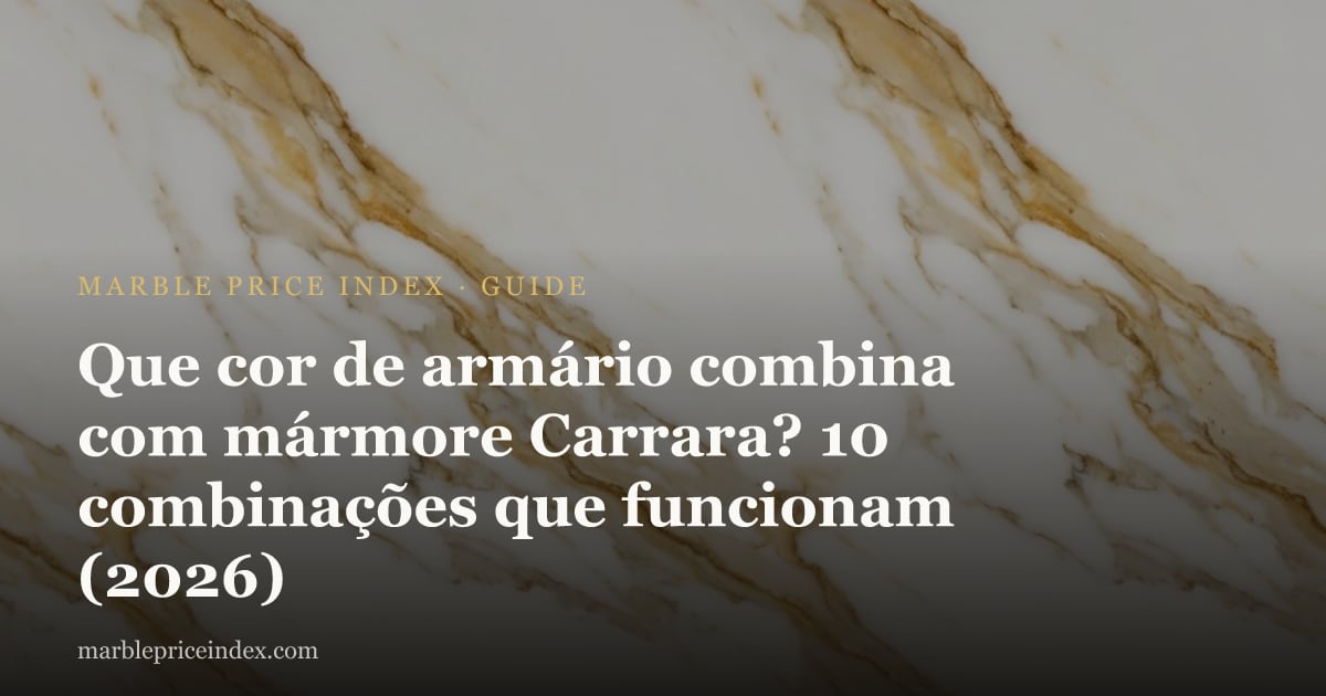 Que cor de armário combina com mármore Carrara? 10 combinações que funcionam (2026)