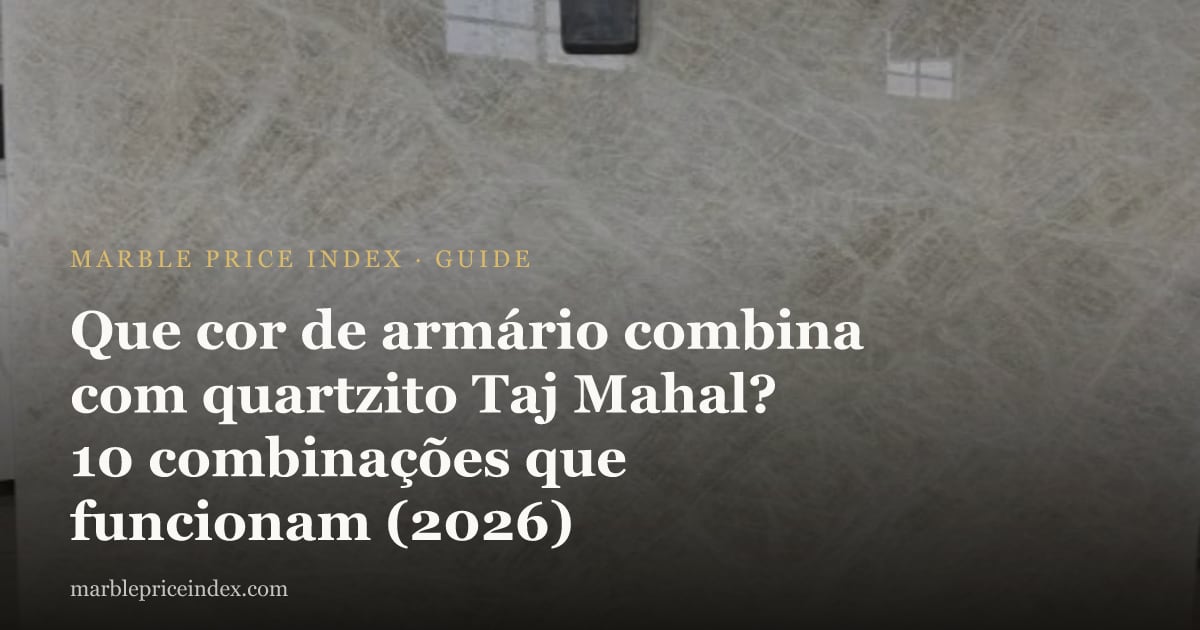 Que cor de armário combina com quartzito Taj Mahal? 10 combinações que funcionam (2026)
