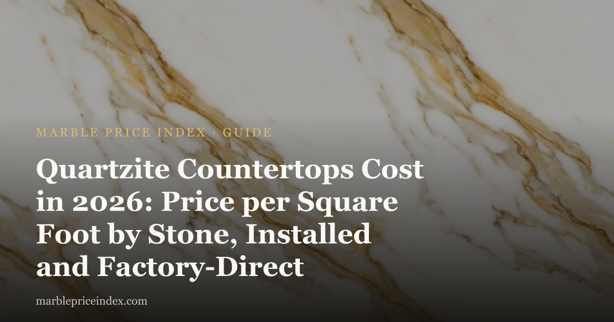 Quartzite Countertops Cost in 2026: Price per Square Foot by Stone, Installed and Factory-Direct