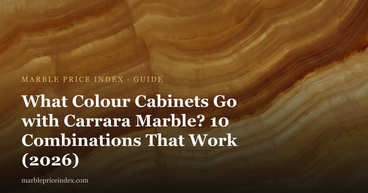 What Colour Cabinets Go with Carrara Marble? 10 Combinations That Work (2026)